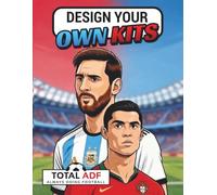 TOTAL ADF FOOTBALL COLOURING BOOK: DESIGN SHIRTS, STRIPS AND FOOTBALL BOOTS. CREATE STRAIGHT ONTO YOUR FOOTBALL HEROES. MESSI, RONALDO & MORE.