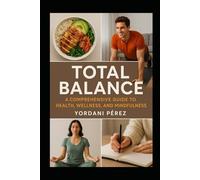 TOTAL BALANCE: A comprehensive guide to health , wellness , and mindfulness