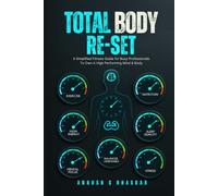 Total Body Re-Set: A Simplified Fitness Guide for Busy Professionals To Own A High Performing