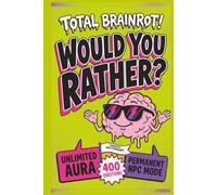 Total Brainrot! Would You Rather Book for Kids: 400 Hilarious Six-Seven, Sigma, Aura, and Ohio Questions for Sleepovers, Road Trips, Classrooms, and ... (Ages 7-13) (The Rather Fun Collection)