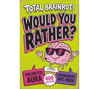 Total Brainrot! Would You Rather Book for Kids: 400 Hilarious Six-Seven, Sigma, Aura, and Ohio Questions for Sleepovers, Road Trips, Classrooms, and ... (Ages 7-13) (The Rather Fun Collection)