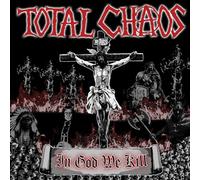 Total Chaos – In God We Kill
