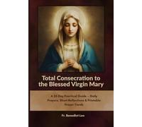 Total Consecration to the Blessed Virgin Mary: A 33-Day Practical Guide - Daily Prayers, Short Reflections & Printable Prayer Cards