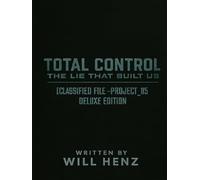 TOTAL CONTROL: THE LIE THAT BUILT US