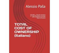 TOTAL COST OF OWNERSHIP (Italiano): VOLUME I - Manuale operativo per l’identificazione e il calcolo delle componenti del costo totale di fornitura