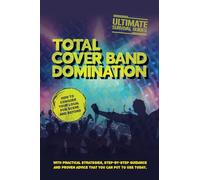 TOTAL COVER BAND DOMINATION: How to conquer your local pub scene and beyond