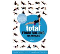 Total Foam Rolling Techniques: Trade Secrets of a Personal Trainer