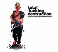 Total Fucking Destruction - Peace Love & Total Fucking Des
