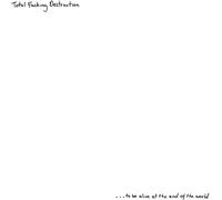 Total Fucking Destruction - ...to Be Alive At The End Of The World [Vinilo]