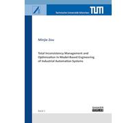 Total Inconsistency Management and Optimization in Model-Based Engineering of Industrial Automation Systems: 1 (Berichte aus dem Lehrstuhl für Automatisierung und Informationssysteme)