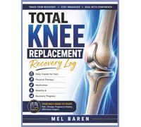 Total Knee Replacement Recovery Log: Daily Surgery Recovery Tracker to Monitor Pain, Physical Therapy, Medication, Mobility Progress, Doctor Visits, ... Organizer | 8.5 x 11, 135 Pages