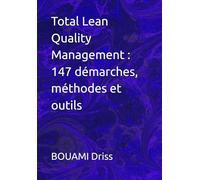 Total Lean Quality Management : 147 démarches, méthodes et outils