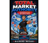 Total Market Authority: How to Build an AI-Ready Local Business Ecosystem That Dominates Google, AI Search, and Local Markets (With or Without a ... Roofing Protocols™ Authority System)