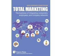 Total Marketing: The business of integrating consumers, employees, and company networks (Business and Finance)