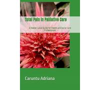 Total Pain in Palliative Care: A Master-Level Guide for Health and Social Care Professionals (Palliative education)
