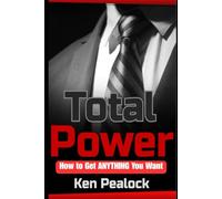 Total Power: How to Get Anything You Want