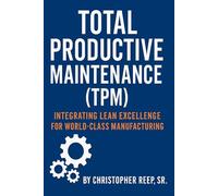 Total Productive Maintenance (TPM): Integrating Lean Excellence for World-Class Manufacturing