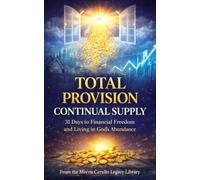 TOTAL PROVISION, CONTINUAL SUPPLY: 31 Days to Financial Freedom and Living in God’s Abundance