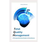 Total Quality Management: A Comprehensive Guide to Excellence