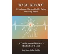 TOTAL REBOOT: Living Longer Through Healthy Eating and Living Habits