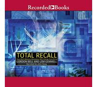 Total Recall - How the E-Memory Revolution Will Change Everything (Unabridged)