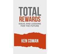 TOTAL REWARDS IDEAS AND LESSONS FOR THE FUTURE