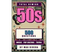 Total Rewind 1950s: The Ultimate 1950s Music & Pop Culture Trivia Book (Total Rewind - Trivia by the Decades 50s, 60s, 70s, 80s, 90s, 2000s, 2010s, 2020s)
