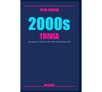 Total Rewind: The Ultimate 2000s Music & Pop Culture Trivia Book (Total Rewind - Trivia by the Decades 50s, 60s, 70s, 80s, 90s, 2000s, 2010s, 2020s)