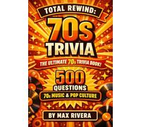 Total Rewind: The Ultimate 70s Music & Pop Culture Trivia Book (Total Rewind - Trivia by the Decades 50s, 60s, 70s, 80s, 90s, 2000s, 2010s, 2020s)