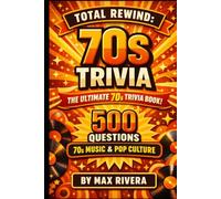 Total Rewind: The Ultimate 70s Music & Pop Culture Trivia Book (Total Rewind - Trivia by the Decades 50s, 60s, 70s, 80s, 90s, 2000s, 2010s, 2020s)