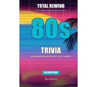 Total Rewind: The Ultimate 80s Movies Only Trivia Book (Total Rewind - Trivia by the Decades 50s, 60s, 70s, 80s, 90s, 2000s, 2010s, 2020s)