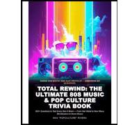 Total Rewind: The Ultimate 80s Music & Pop Culture Trivia Book: 500+ Questions to Test Every Gen X Brain - From Hair Metal to New Wave, Blockbusters to Boom Boxes