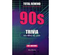 Total Rewind: The Ultimate 90s Music & Pop Culture Trivia Book (Total Rewind - Trivia by the Decades 50s, 60s, 70s, 80s, 90s, 2000s, 2010s, 2020s)