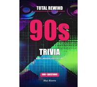 Total Rewind: The Ultimate 90s Music & Pop Culture Trivia Book (Total Rewind - Trivia by the Decades 50s, 60s, 70s, 80s, 90s, 2000s, 2010s, 2020s)
