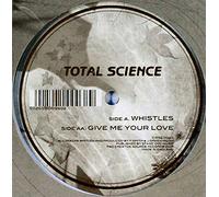 Total Science - Whistles/Give Me Your Love [Vinilo]