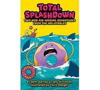 Total Splashdown: Two Splash-tastic Inflatables Adventures (Featuring Do-Nut Panic! and Splash of the Titans) (The Inflatables)