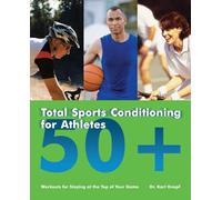 Total Sports Conditioning for Athletes 50+: Workouts for Staying at the Top of Your Game
