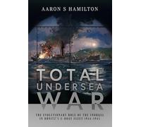 Total Undersea War: The Evolutionary Role of the Snorkel in D nitz's U-Boat Fleet, 1944-1945