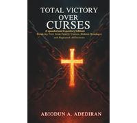 Total Victory Over Curses (Expanded and Expository Edition): Breaking Free from Family Curses, Hidden Bondages and Repeated Afflictions