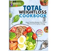 Total Weight Loss Cookbook 2.0: Easy, Healthy Recipes For Flavor, Balance and Everyday Energy
