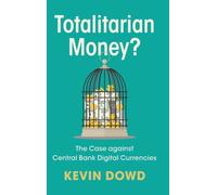 Totalitarian Money?: The Case against Central Bank Digital Currencies