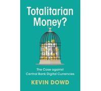 Totalitarian Money?: The Case against Central Bank Digital Currencies