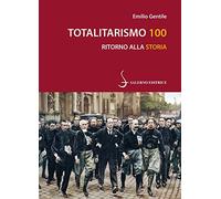 Totalitarismo 100. Ritorno alla storia (Piccoli saggi)