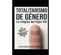 Totalitarismo de Género: La religión del siglo XXI
