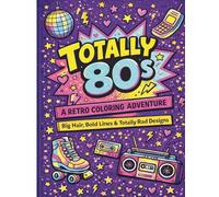 Totally 80s: A Fun Nostalgic Coloring Journey Through the Most Iconic Decade