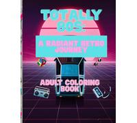 Totally 80s: A Radiant Retro Journey: An Adult Coloring Book of 1980s Pop Culture Memories - Featuring 60 Detailed Illustrations of Synthwave Style, Boomboxes, Arcade Games, and Neon Dreams