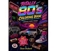 Totally 80's Coloring Book: A NOSTALGIC JOURNEY THROUGH THE RADDEST DECADE EVER!