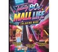 Totally 80s Mall Life: An Adult Coloring Book Featuring Bold and Easy Retro 1980s Aesthetic Line Art, Synthwave Designs, and Vintage Nostalgia
