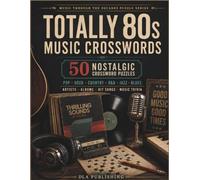 Totally 80s Music Crosswords: Pop, Rock, Country, R&B, Jazz, Blues, Album & Hit Songs from the Decade (Music Through the Decades Puzzle Series)