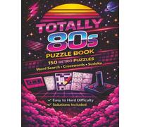 Totally 80s Puzzle Book: 150 Word Search, Crossword & Sudoku Puzzles for Adults | 3-in-1 Retro 80s Pop Culture Puzzles | 8.5x11 inches, 239 Pages | Solutions Included